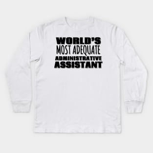 World's Most Adequate Administrative Assistant Kids Long Sleeve T-Shirt